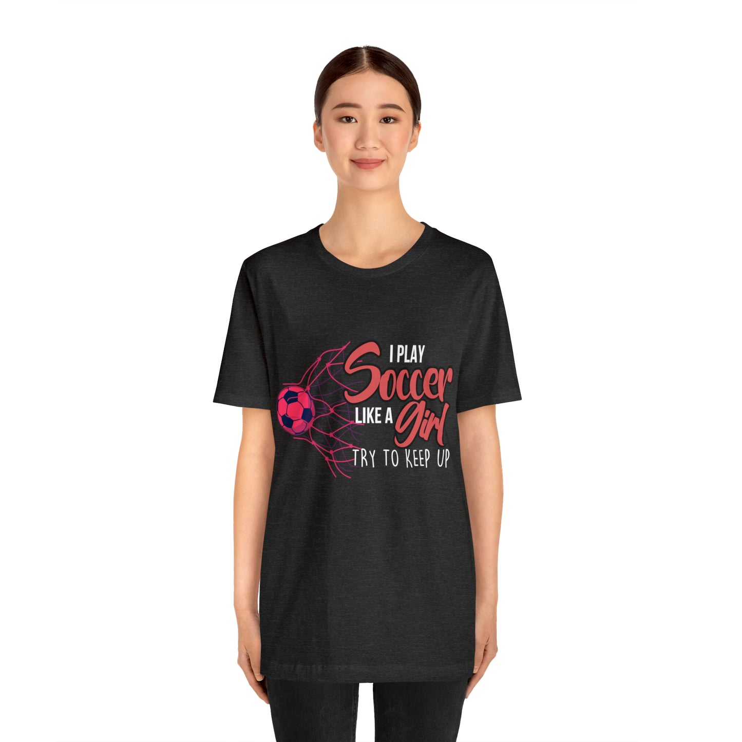 I Play Soccer Like a Girl Pink Shirt | Soccer Girl Try To Keep Up T-Shirt