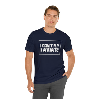 I Don't Fly I Aviate Shirt | Airplane Pilot Aviation T-Shirt