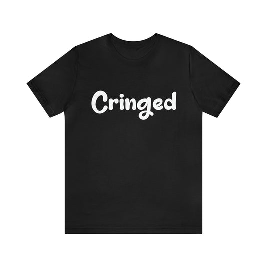 Cringed Funny Shirt | Hilarious Cringed Statement T-Shirt