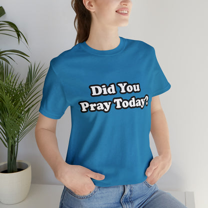 Did You Pray Today Shirt 2 | Religious Prayer Reminder Statement T-Shirt