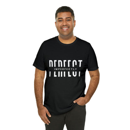 Perfectly Imperfect Shirt | Minimalist Statement Unisex T-Shirt