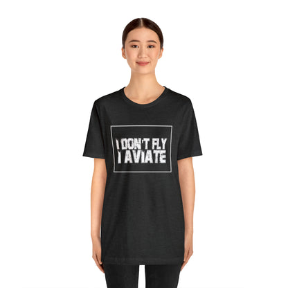 I Don't Fly I Aviate Shirt | Airplane Pilot Aviation T-Shirt