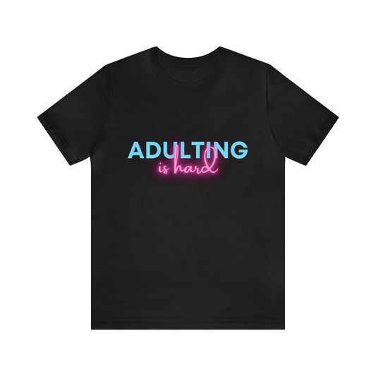 Adulting Is Hard Shirt | Millennial Collection Unisex T-Shirt