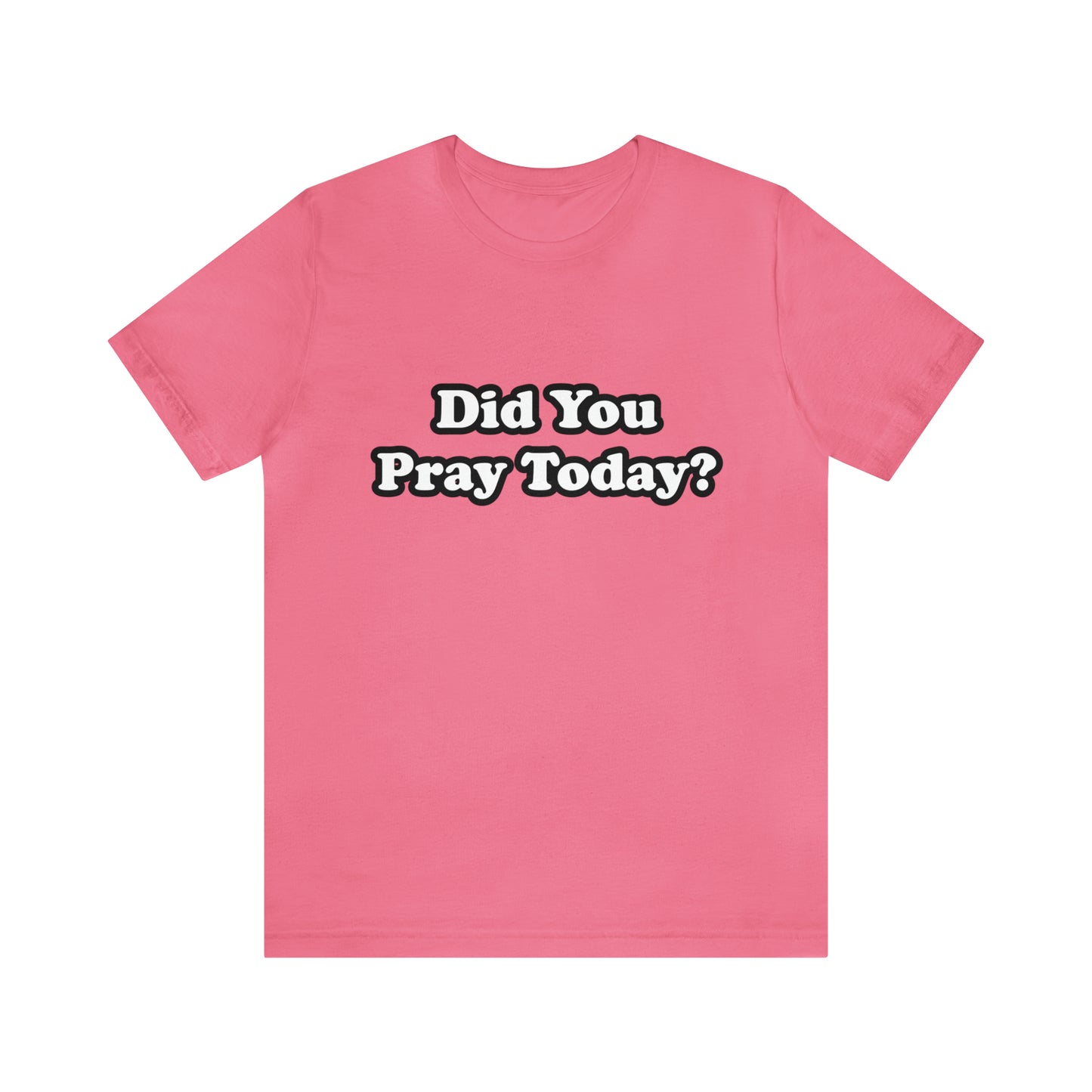 Did You Pray Today Shirt 2 | Religious Prayer Reminder Statement T-Shirt