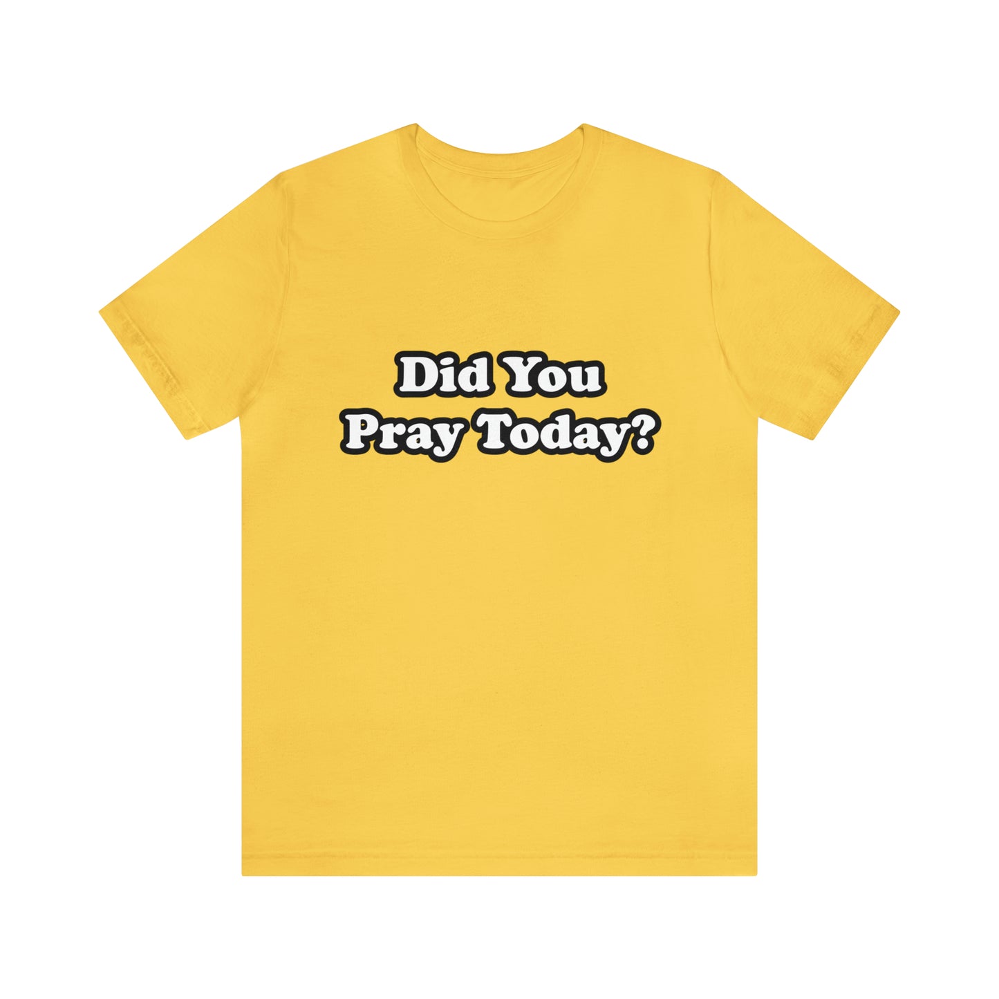 Did You Pray Today Shirt 2 | Religious Prayer Reminder Statement T-Shirt