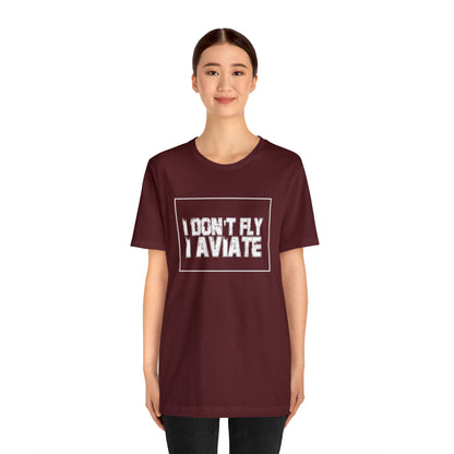 I Don't Fly I Aviate Shirt | Airplane Pilot Aviation T-Shirt