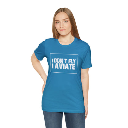 I Don't Fly I Aviate Shirt | Airplane Pilot Aviation T-Shirt