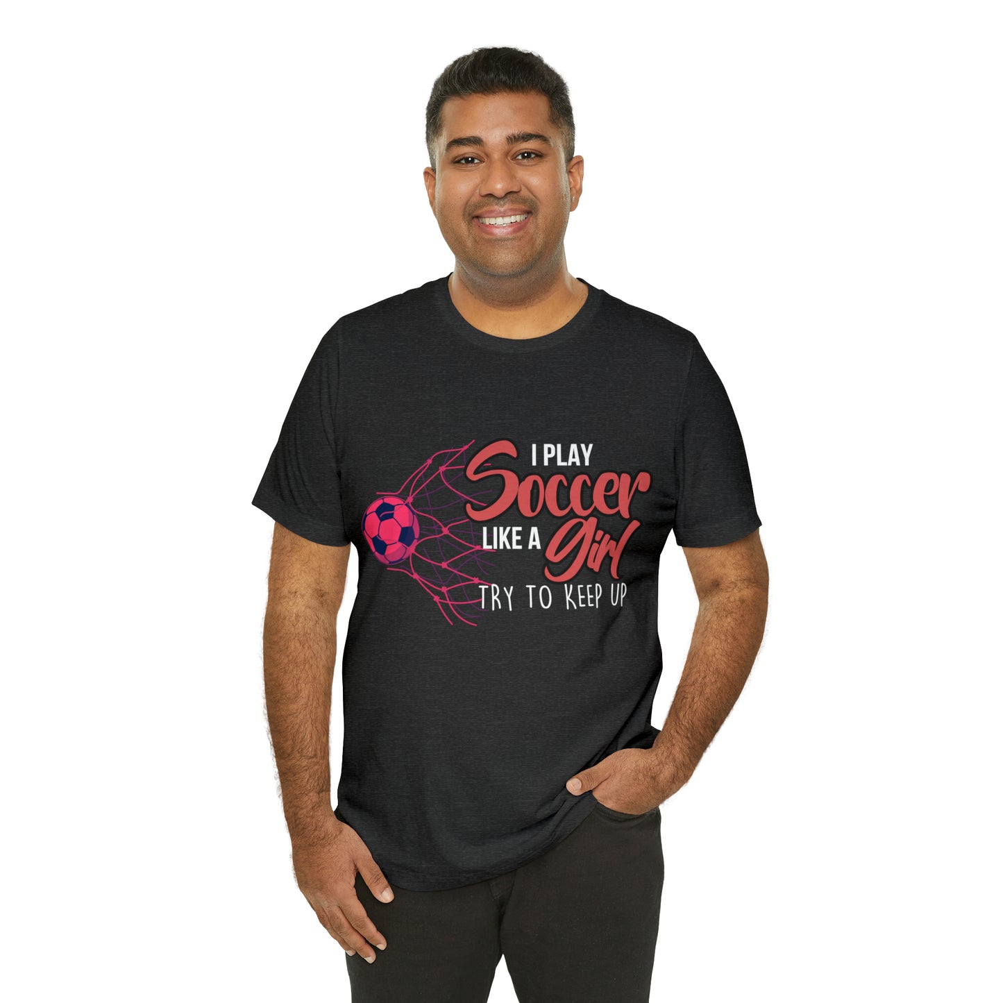 I Play Soccer Like a Girl Pink Shirt | Soccer Girl Try To Keep Up T-Shirt