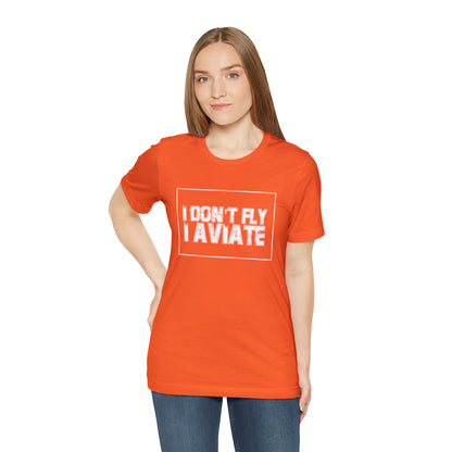 I Don't Fly I Aviate Shirt | Airplane Pilot Aviation T-Shirt