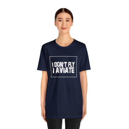 I Don't Fly I Aviate Shirt | Airplane Pilot Aviation T-Shirt