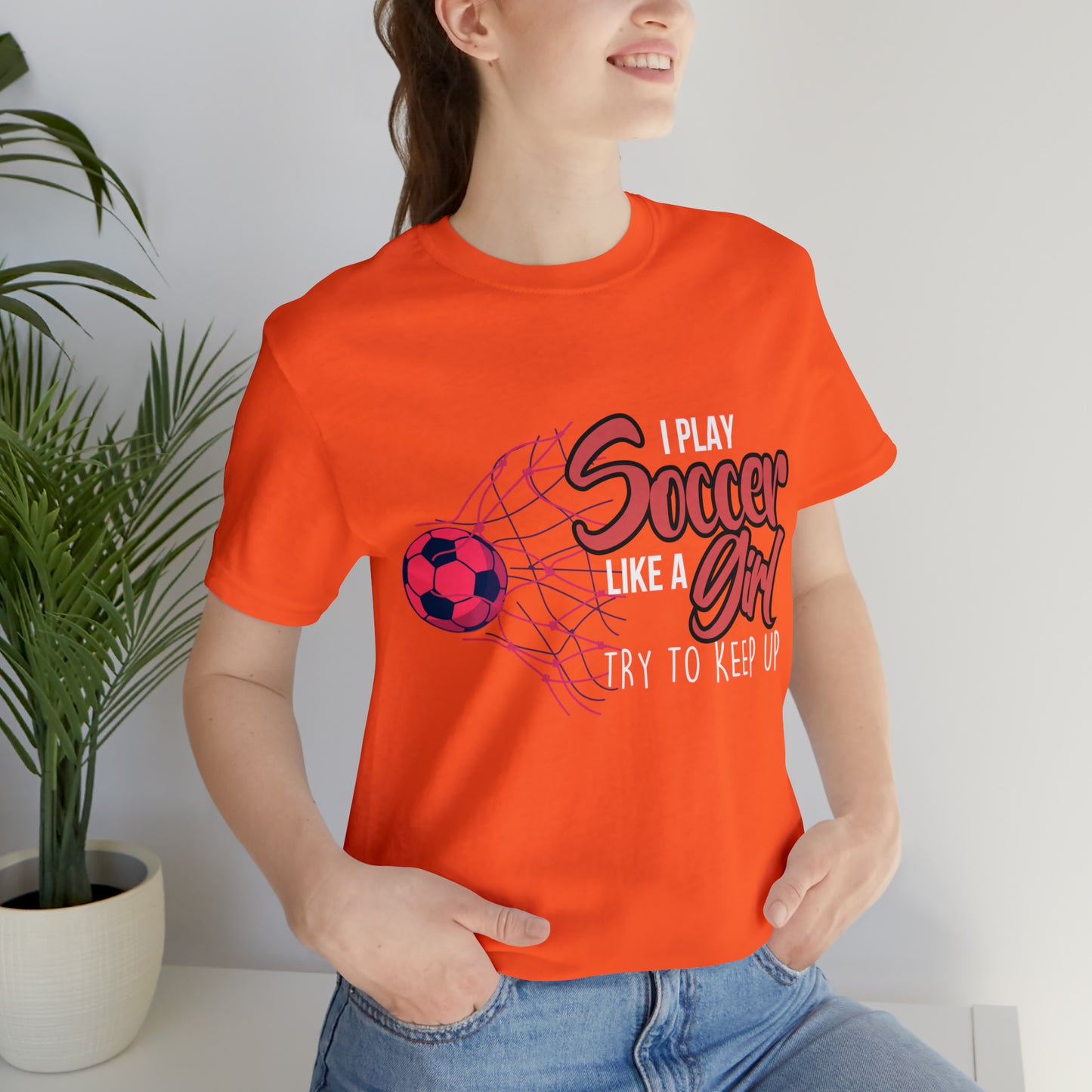 I Play Soccer Like a Girl Pink Shirt | Soccer Girl Try To Keep Up T-Shirt