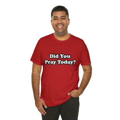 Did You Pray Today Shirt 2 | Religious Prayer Reminder Statement T-Shirt