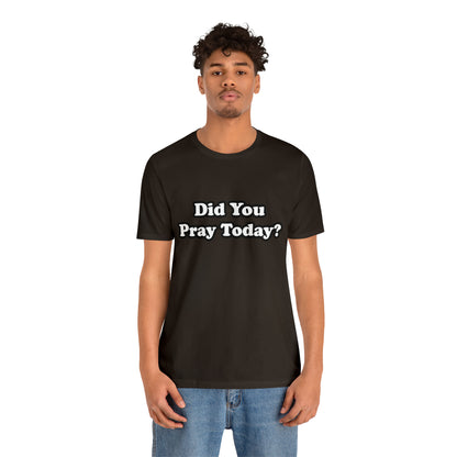 Did You Pray Today Shirt 2 | Religious Prayer Reminder Statement T-Shirt