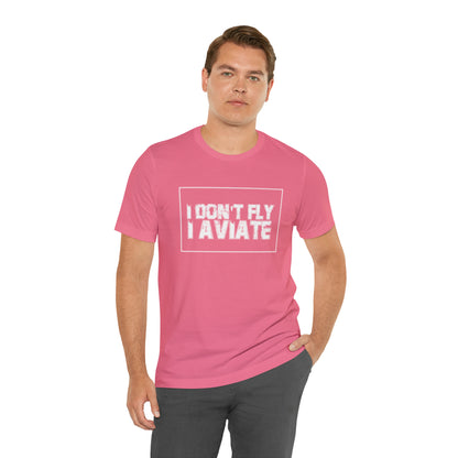 I Don't Fly I Aviate Shirt | Airplane Pilot Aviation T-Shirt