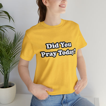 Did You Pray Today Shirt 2 | Religious Prayer Reminder Statement T-Shirt