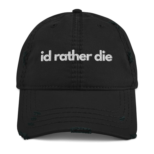 I'd Rather Die Distressed Dad Hat - Funny Statement Hat